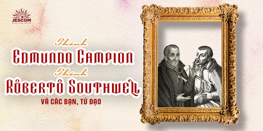 [Hạnh Các Thánh] Ngày 02/12: Thánh Edmundo Campion, Thánh Rôbertô Southwell & Các Bạn Tử Đạo