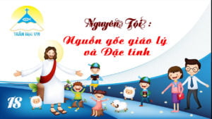 [Thần Học Vui] Giáo lý tổng quan và diễn giải – Bài 18 Nguyên Tội: Nguồn gốc giáo lý và Đặc tính