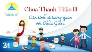 [Thần Học Vui] Giáo lý tổng quan và diễn giải – Bài 24: Chúa Thánh Thần - Căn tính và tương quan với Chúa Giêsu