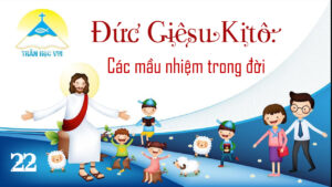 [Thần Học Vui] Giáo lý tổng quan và diễn giải – Bài 22: Đức Giêsu Kitô-Các mầu nhiệm trong cuộc đời