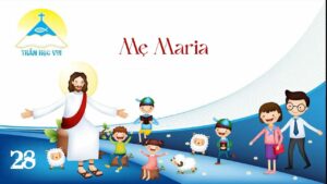 [Thần Học Vui] Giáo lý tổng quan và diễn giải – Bài 28: Mẹ Maria