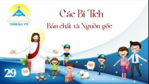 [Thần Học Vui] Giáo lý tổng quan và diễn giải – Bài 29: Các bí tích, bản chất và nguồn gốc