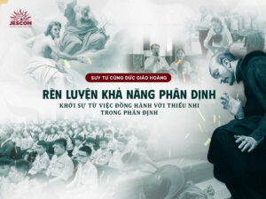 [Suy tư với Đức Giáo Hoàng] Rèn luyện Khả năng Phân định: Khởi sự từ Thiếu Nhi