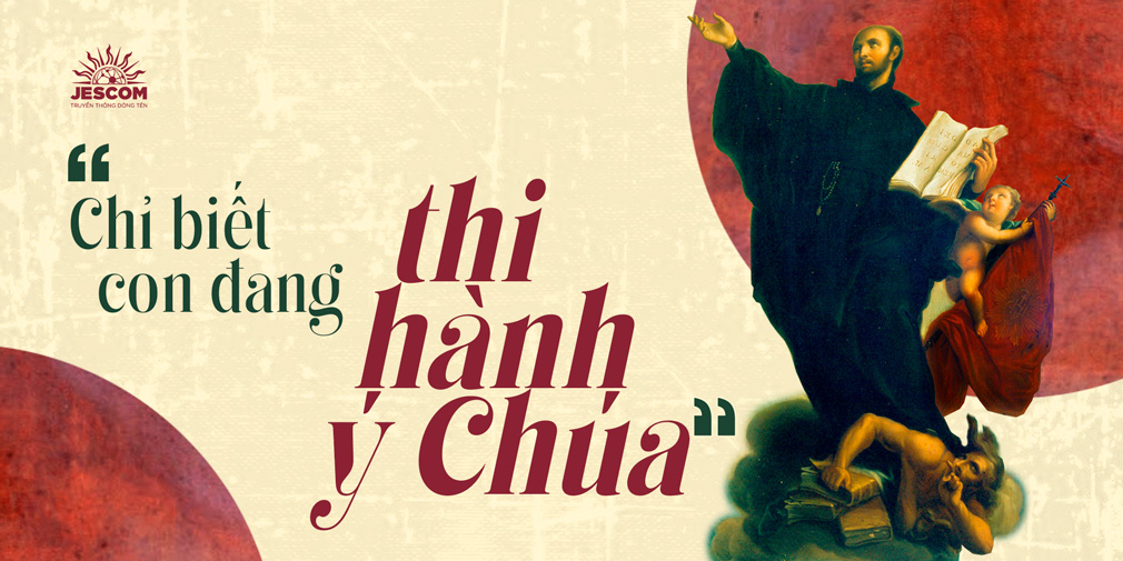 “31 Ngày Với Thánh I-nhã” – Ngày 28: “Chỉ Biết Con Đang Thi Hành Ý Chúa”