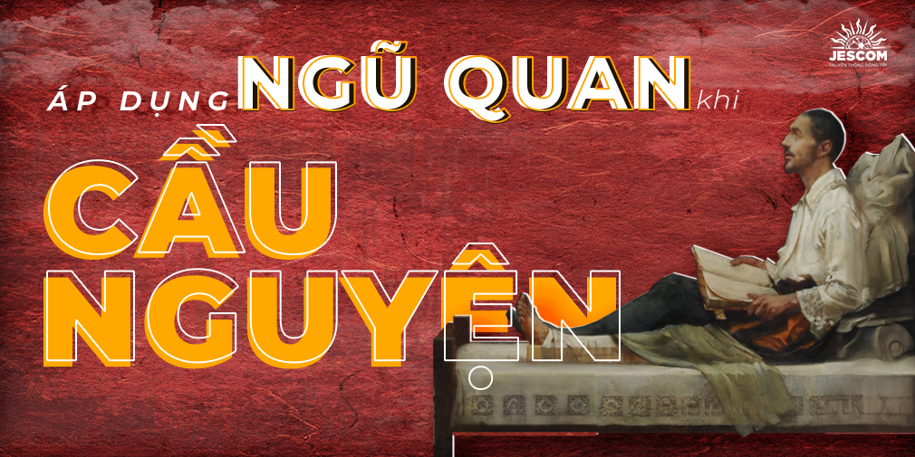 “31 Ngày Với Thánh I-nhã” – Ngày 30: Áp Dụng Ngũ Quan Khi Cầu Nguyện