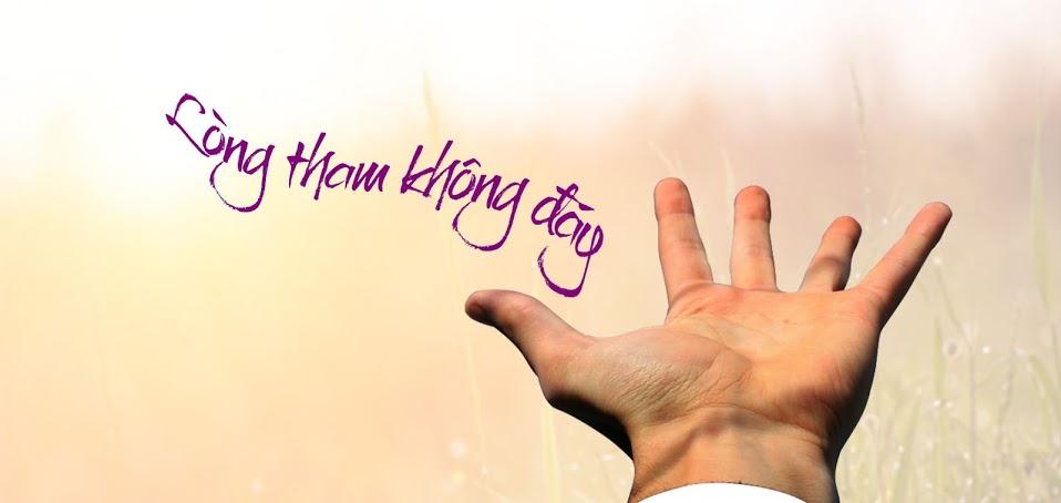 “Tham Thì Thâm”,tại sao lại tham làm gì?