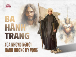 “31 Ngày Với Thánh I-nhã” – Ngày 11: Ba Hành Trang Của Những Người Hành Hương Hy Vọng