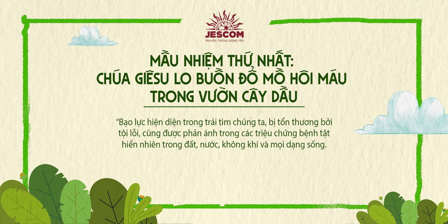 [Chuỗi Mân Côi Laudato Sí ] – Mầu Nhiệm Thương – Thứ Nhất: Chúa Giêsu Lo Buồn Đổ Mồ Hôi Máu Trong Vườn Cây Dầu