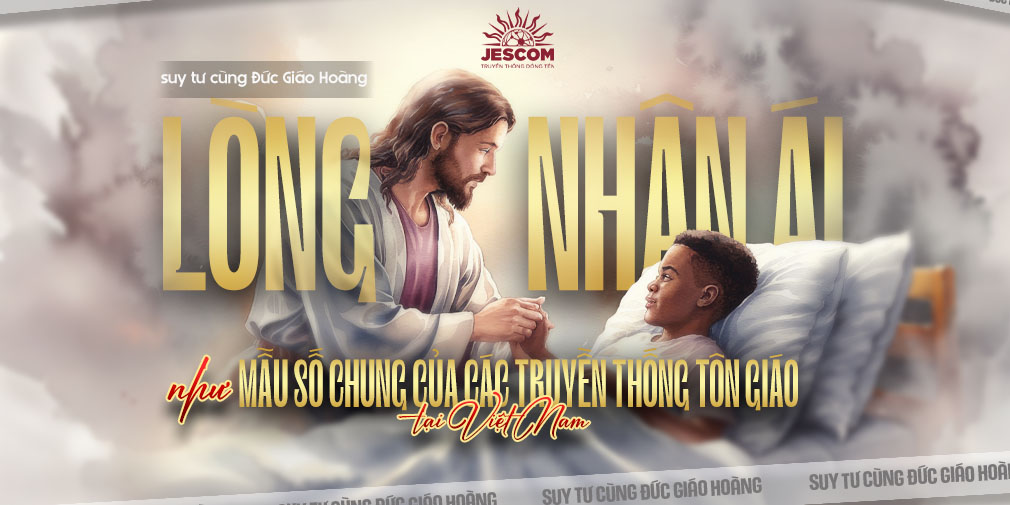 [Suy tư cùng ĐGH] – Lòng nhân ái như mẫu số chung của các truyền thống tôn giáo ở Việt Nam