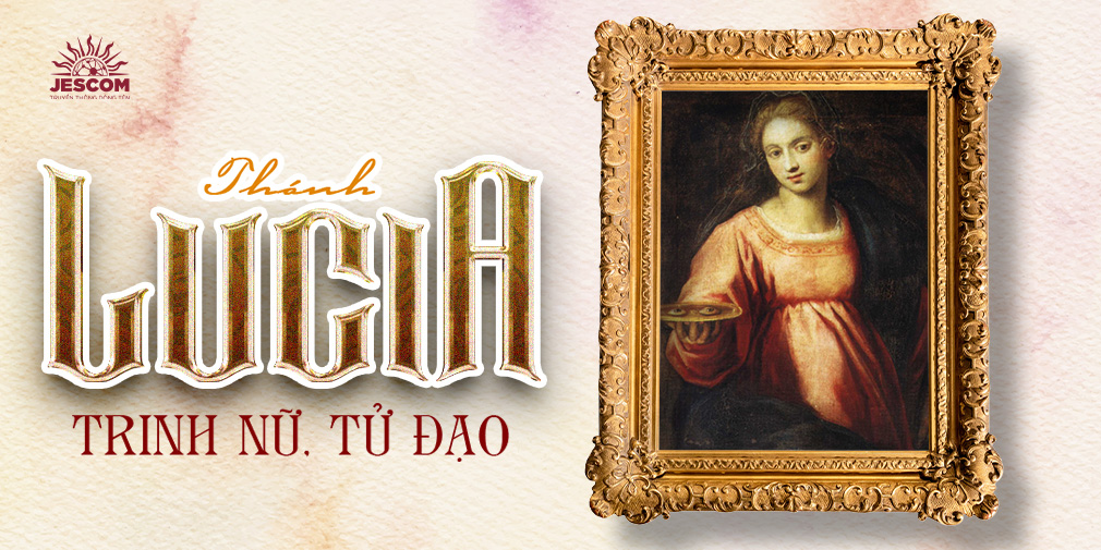 [Hạnh các Thánh] - Ngày 13/12: Thánh Lucia, Trinh nữ, Tử đạo