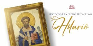 [Hạnh Các Thánh] Ngày 13.01: Học sống kiên cường như Thánh Hilariô