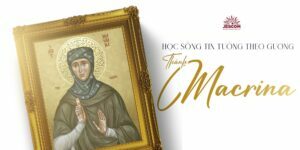 [Hạnh Các Thánh] Ngày 14.01: Học sống tin tưởng như Thánh Macrina