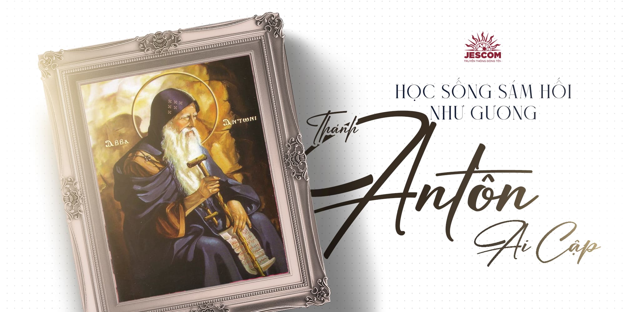 [Hạnh Các Thánh] Ngày 17.01: Học sống sám hối như gương Thánh Antôn Ai Cập