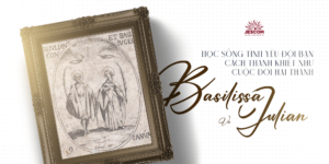 [Hạnh các Thánh] Ngày 09.01: Học sống tình yêu đôi bạn cách thanh khiết như cuộc đời hai Thánh Basilissa và Julian