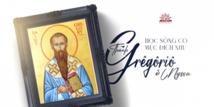 [Hạnh Các Thánh] Ngày 10.01: Học sống có mục đích như Thánh Grêgôriô ở Nyssa