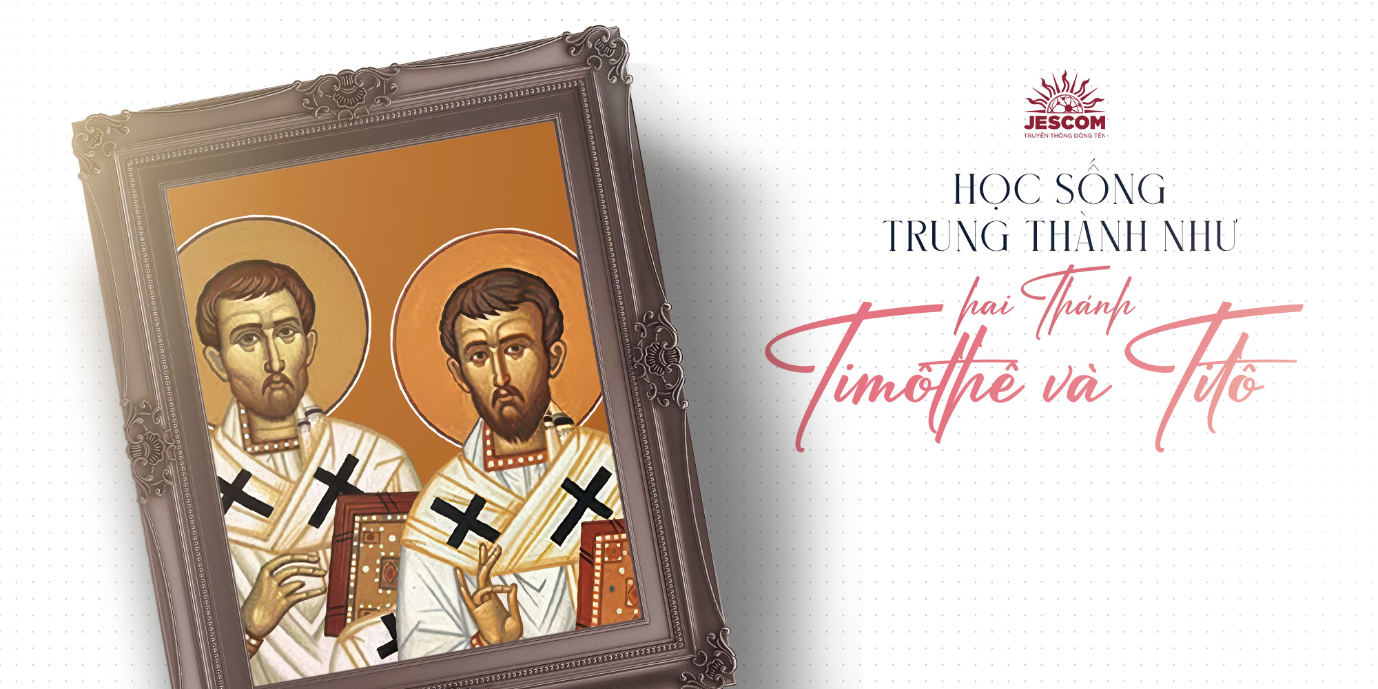 [Hạnh Các Thánh] Ngày 26.01: Học sống trung thành như hai Thánh Timôthê và Titô