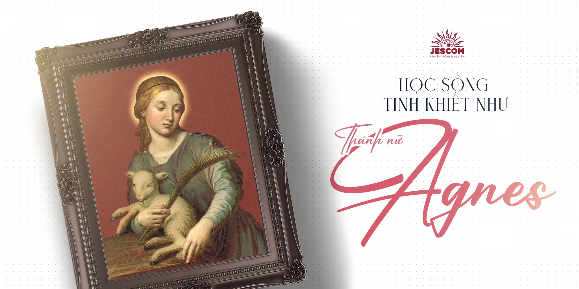 [Hạnh Các Thánh] Ngày 21.01: Học sống tinh khiết như Thánh nữ Agnes