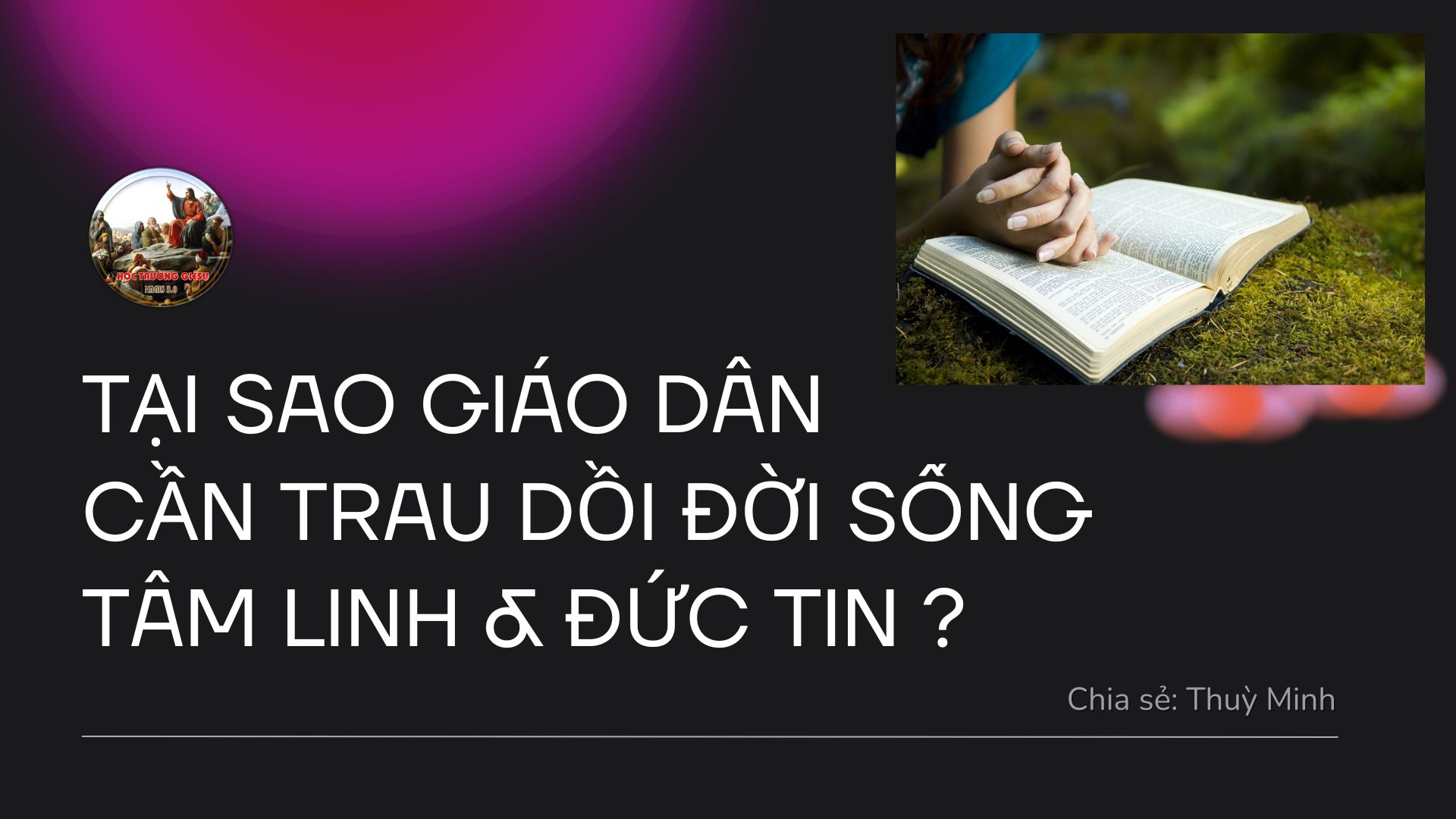 Tại sao Giáo dân cần trau dồi đời sống Tâm Linh và Đức Tin ?